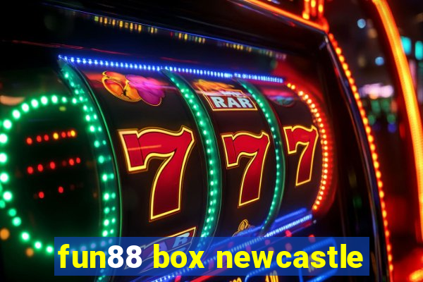 fun88 box newcastle