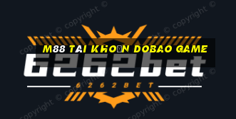 M88 Tài khoản Dobao Game