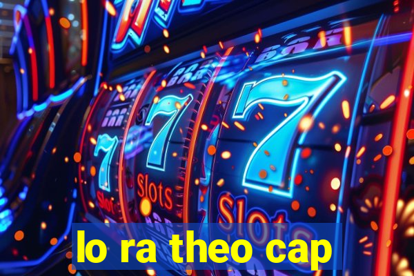 lo ra theo cap