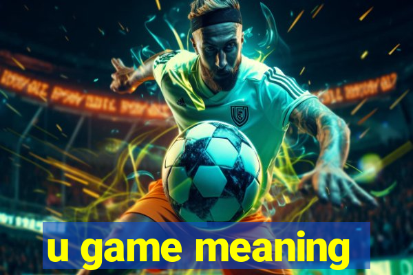 u game meaning