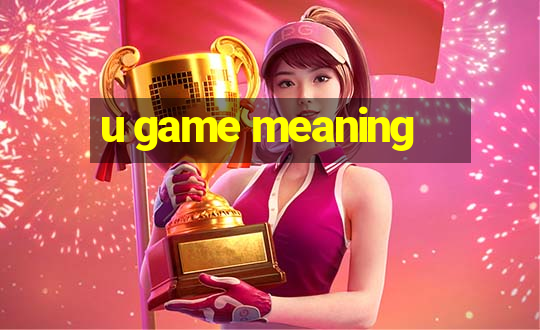 u game meaning