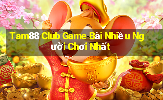 Tam88 Club Game Bài Nhiều Người Chơi Nhất