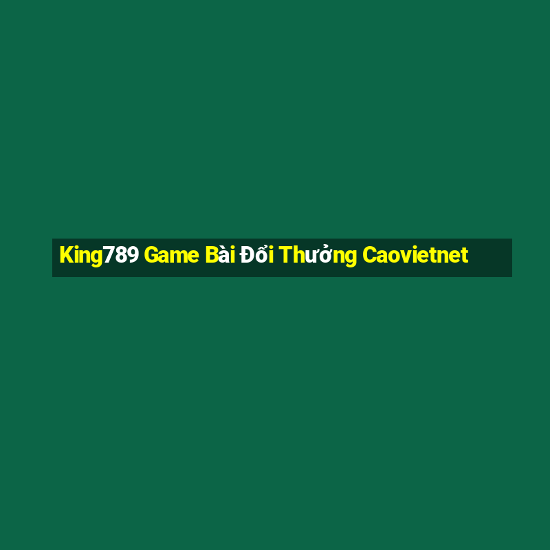 King789 Game Bài Đổi Thưởng Caovietnet