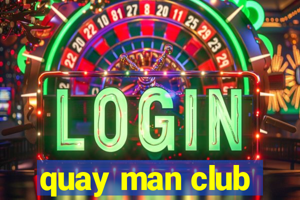 quay man club