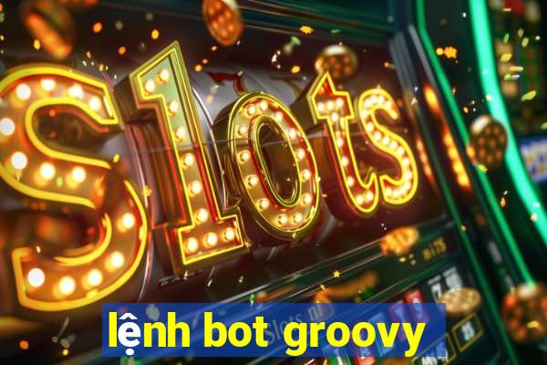 lệnh bot groovy