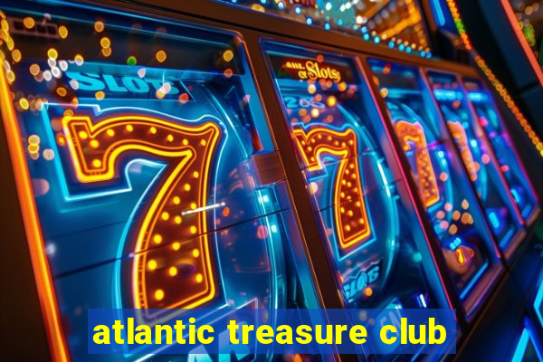 atlantic treasure club