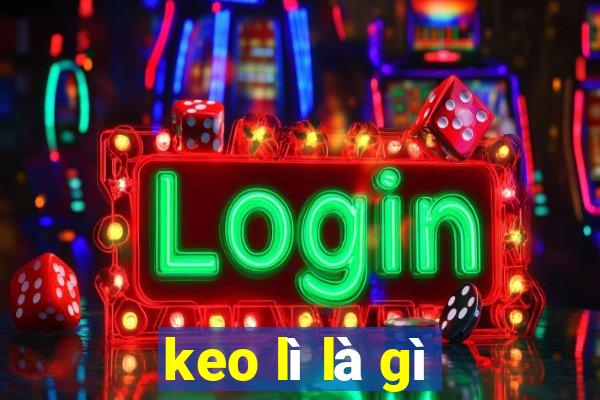 keo lì là gì