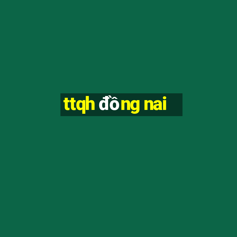 ttqh đồng nai