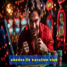 abodos liv vacation club