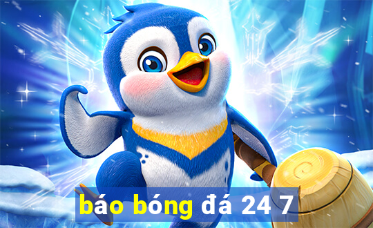 báo bóng đá 24 7