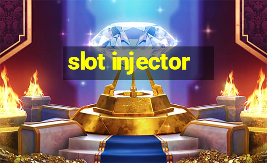 slot injector