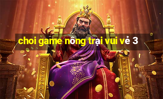 choi game nông trại vui vẻ 3