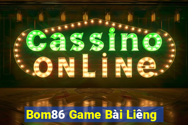 Bom86 Game Bài Liêng