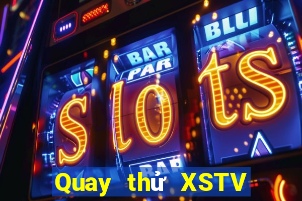 Quay thử XSTV ngày 9