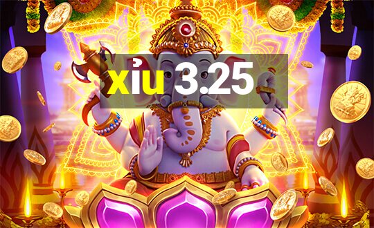 xỉu 3.25