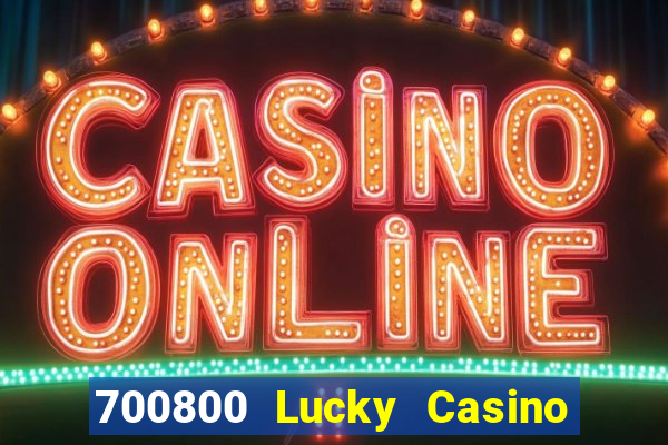 700800 Lucky Casino Tải về