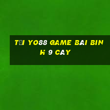 Tại Yo88 Game Bài Binh 9 Cây