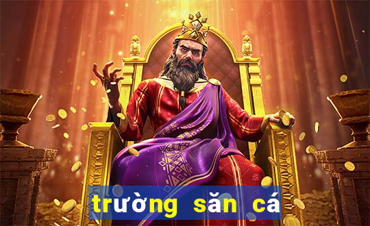 trường săn cá đổi thưởng