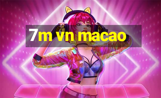 7m vn macao