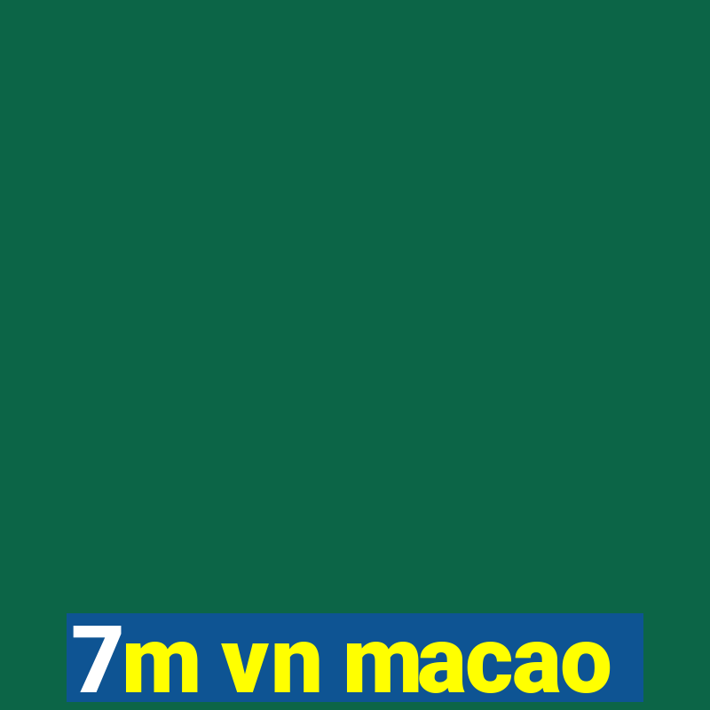 7m vn macao