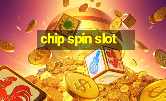 chip spin slot