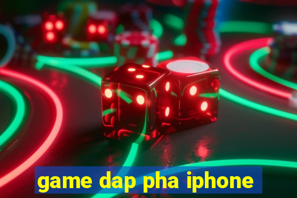 game dap pha iphone