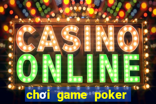 chơi game poker miễn phí