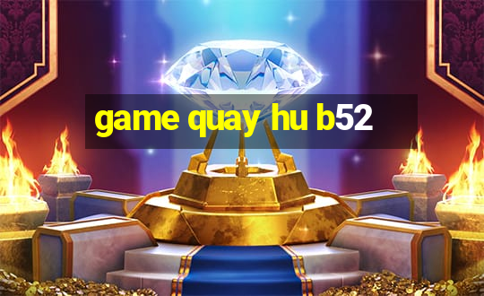 game quay hu b52