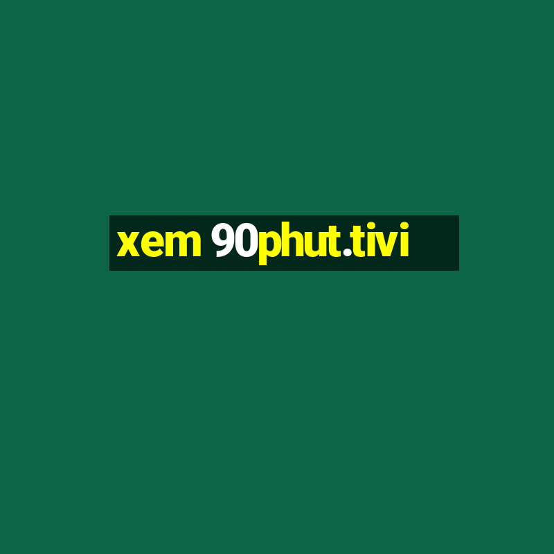 xem 90phut.tivi