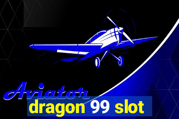 dragon 99 slot