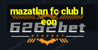 mazatlan fc club leon