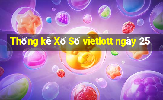 Thống kê Xổ Số vietlott ngày 25