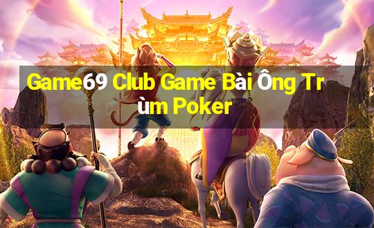 Game69 Club Game Bài Ông Trùm Poker