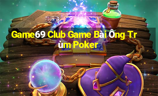 Game69 Club Game Bài Ông Trùm Poker