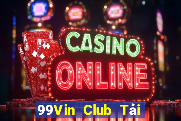 99Vin Club Tải Game Bài Đổi Thưởng