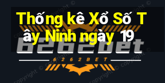 Thống kê Xổ Số Tây Ninh ngày 19