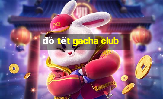 đồ tết gacha club