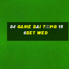 84 game bài Tướng 156bet wed