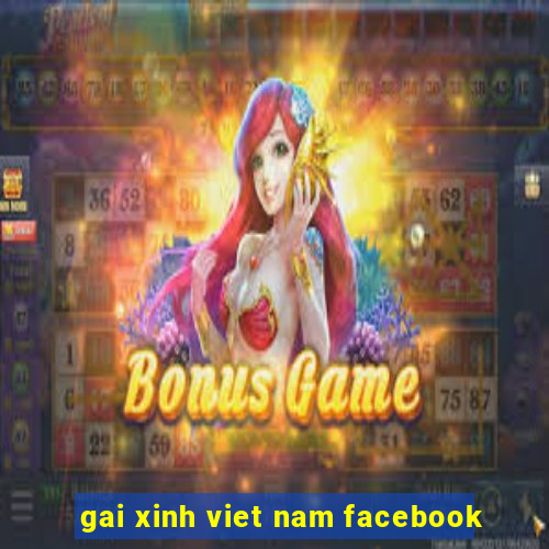 gai xinh viet nam facebook