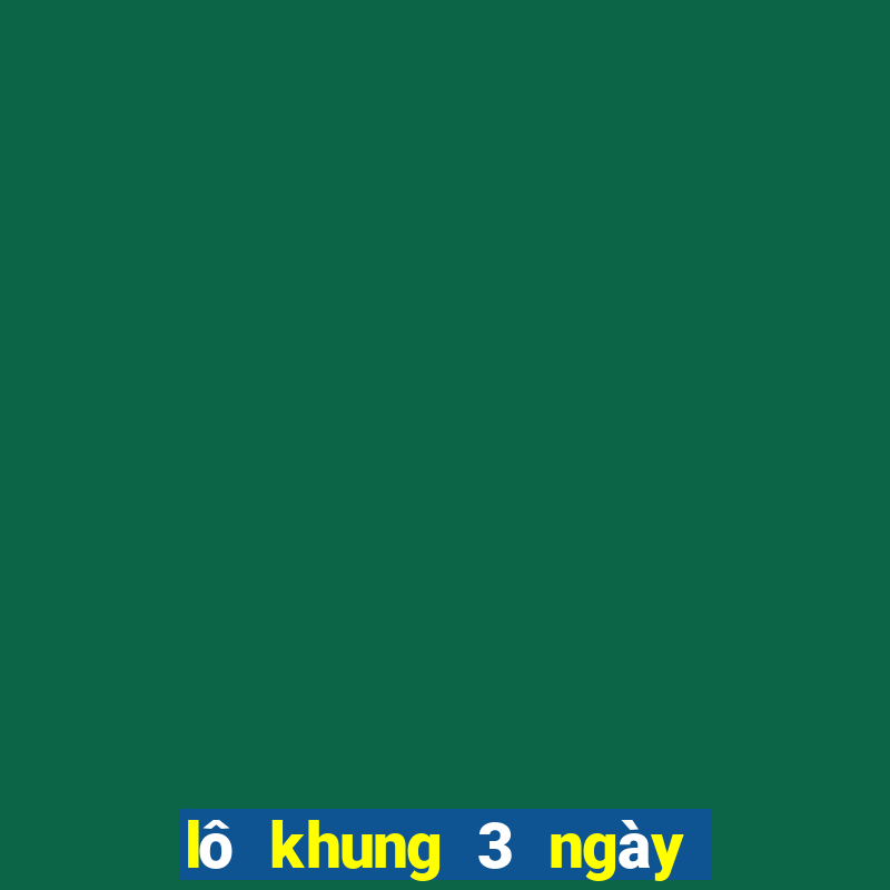 lô khung 3 ngày phải ra