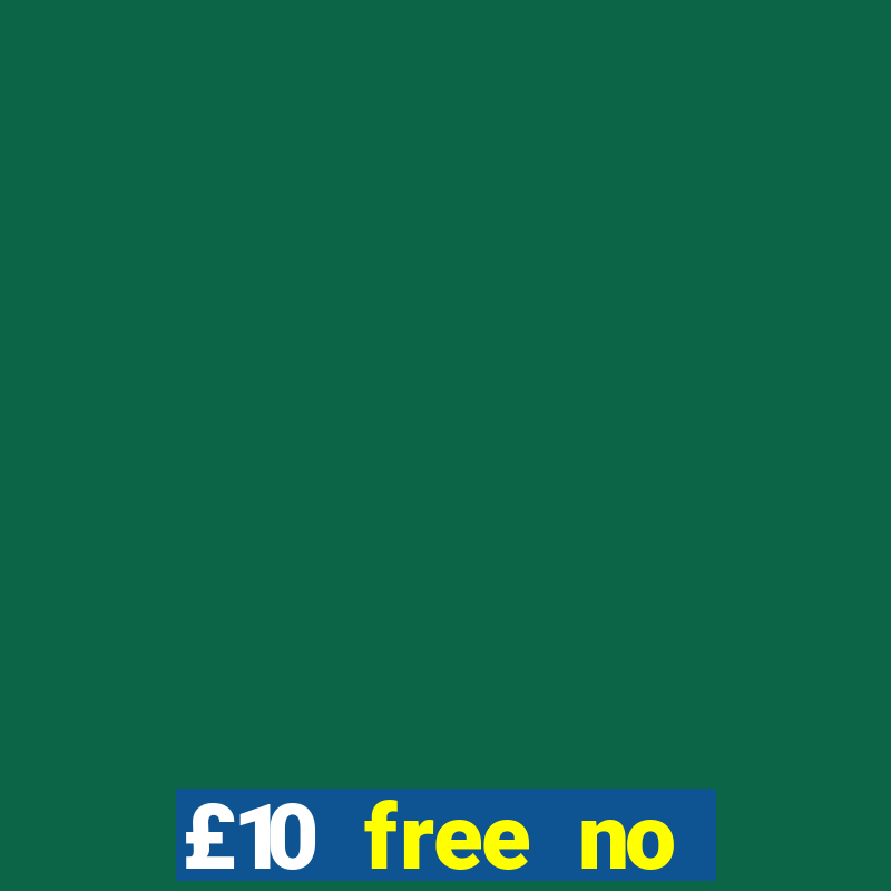 £10 free no deposit casino