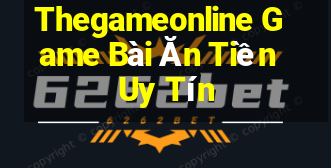 Thegameonline Game Bài Ăn Tiền Uy Tín