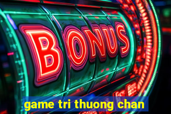 game tri thuong chan