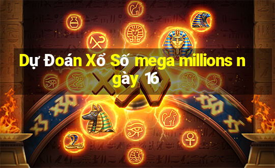 Dự Đoán Xổ Số mega millions ngày 16