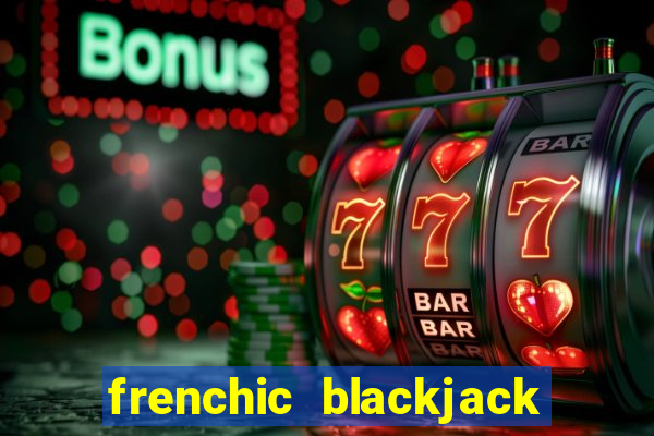 frenchic blackjack near me