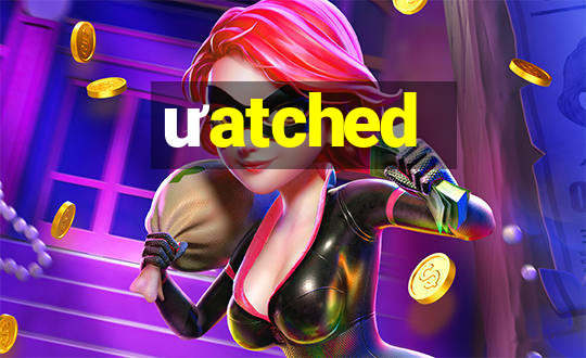 ưatched