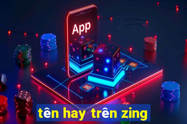 tên hay trên zing