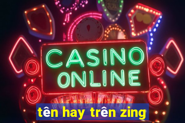 tên hay trên zing