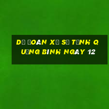 Dự Đoán Xổ Số Tỉnh Quảng Bình ngày 12