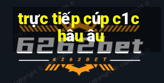 trực tiếp cúp c1 châu âu